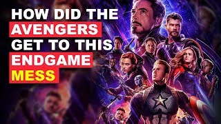 Endgame MESS - How The Avengers Got Here