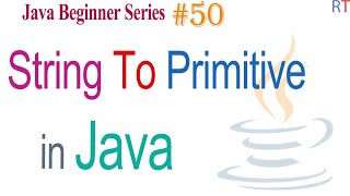 Java-50- Converting String to Primitive Type in Java || Java Programming
