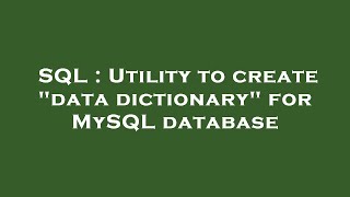 SQL : Utility to create "data dictionary" for MySQL database