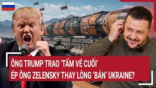 Thời sự quốc tế: Ông Trump trao ‘tấm vé cuối’ ép ông Zelensky thay lòng ‘bán’ Ukraine?