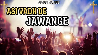 Asi Vadh De Jawange || New Masih Song || Jesus is Alive #newmasihsong