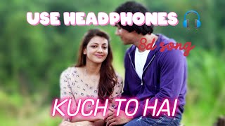 Kuch To Hai (8D MUSIC) – DO LAFZON KI KAHANI | Randeep Hooda, Kajal Aggarwal | Mr. Innocent||