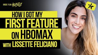 How I Got My First Feature on HBOMax with Lissette Feliciano // Indie Film Hustle
