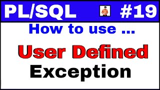 PL/SQL Tutorial #19: User defined exception with simple examples