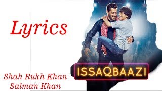 Zero: ISSAQBAAZI(Lyrics) Video Song | Shah Rukh Khan, Salman Khan, Anushka Sharma, Katrina Kaif