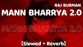 Mann Bharryaa 2.0 [slowed + reverb] | Raj Barman | Shershaah | Sidharth,Kiara | B Praak |Jaani Songs