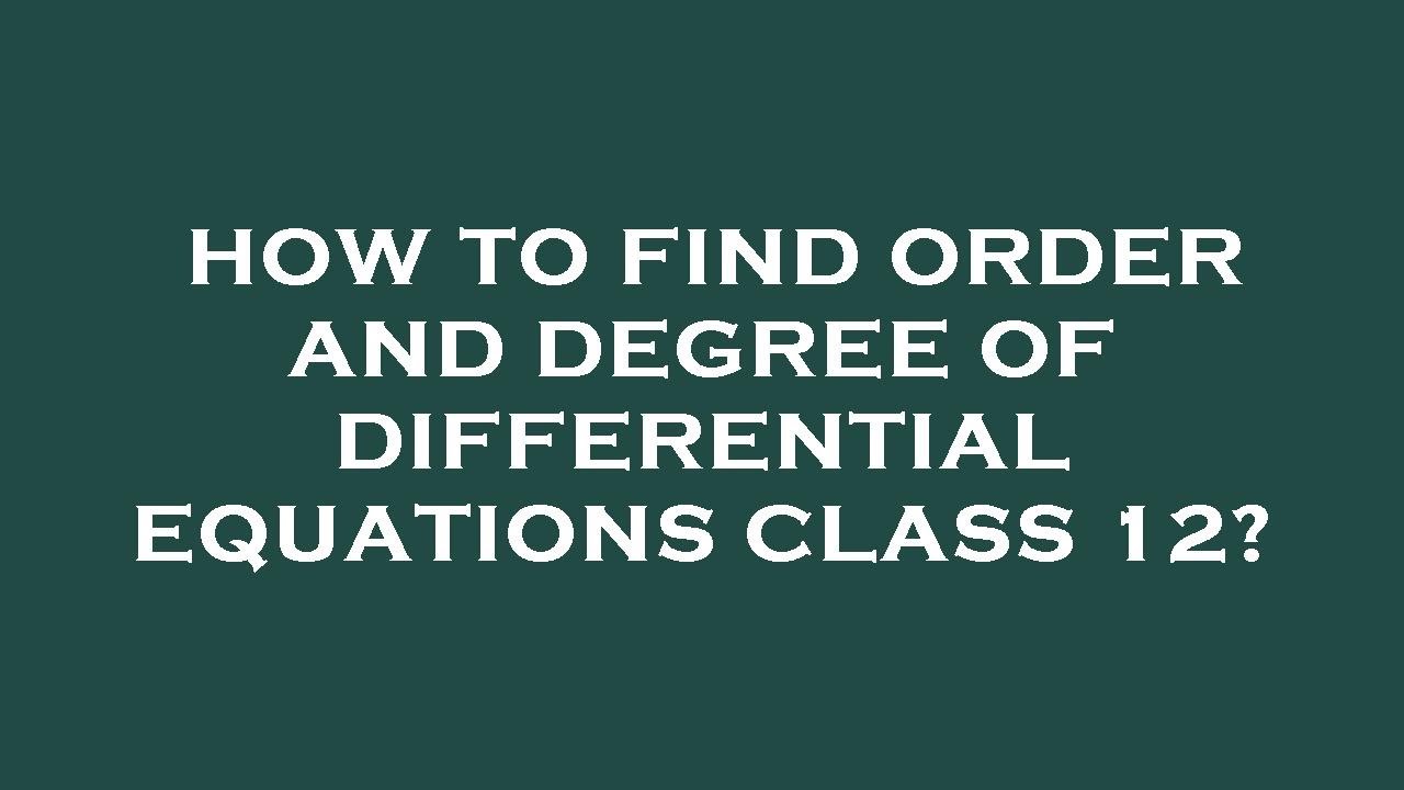 How To Find Order And Degree Of Differential Equations Class 12? - YouTube