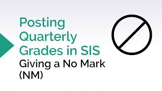 SIS: Posting Quarterly Grades: No Mark (NM)