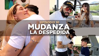 La despedida | Adiós a nuestra casa | Mudanza EP 10