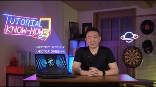 Vector GP HX Series - 12th Gen Laptop - Tutorial and Know-How Ep.9 | MSI