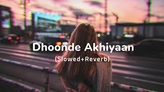 Dhoonde Akhiyaan [Slowed + Reverb] -Jabariya Jodi | Use 🎧|#SlowedandReverbed