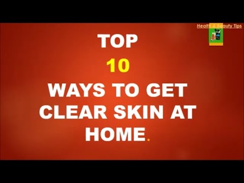 Top 10 ways to get clear skin at home Top 10 ways to get clear skin at home