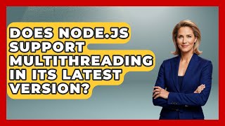 Does Node.js Support Multithreading in Its Latest Version? - Server Logic Simplified