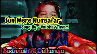 Sun Mere Humsafar | Badrinath Ki Dulhaniya | PLEASE USE EARPHONE OR HEADPHONE FOR BEST QUALITY |
