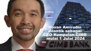 Novan Amirudin dilantik sebagai CEO Kumpulan CIMB mulai 1 Julai 2024