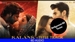 Kalank - Title Track [8D Song] |  Kalank | Arijit Singh | Use Headphones | Hindi 8D Music