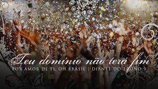 Teu Domínio Não Terá Fim + Espontâneo | DVD Por Amor De Ti, Oh Brasil | Diante do Trono