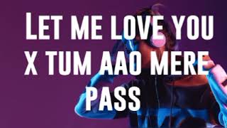 Let me love you x tum aao mere pass  || Music Lover |