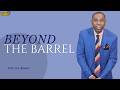 BEYOND THE BARREL