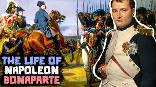 Napoleon Bonaparte: The Incredible Life of One of the Greatest Generals  Who Ever Lived