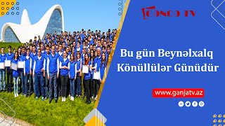 Bu gün Beynəlxalq Könüllülər Günüdür