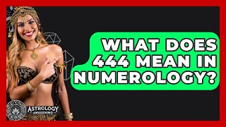 What Does 444 Mean In Numerology? - Astrology Awakening