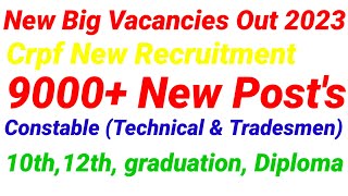 9000+ New Vacancies Out 2023. New Recruitment Crpf Constable Post's 10th,12th, graduation, diploma.