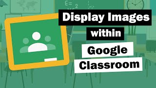 Display Images in the Stream in Google Classroom - A Quick Tutorial