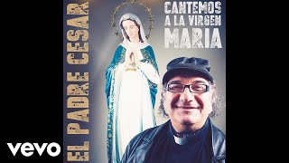 El Padre César - Canto de María (Pseudo Video)