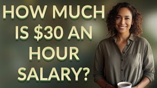 How much is $30 an hour salary?