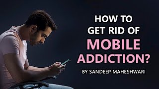 How to get rid of Mobile Addiction? By Sandeep Maheshwari | Hindi