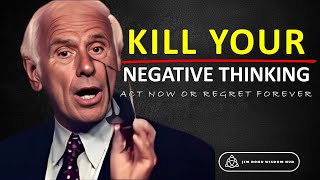 Kill Your Negative Thinking - Jim Rohn Wisdom Motivation