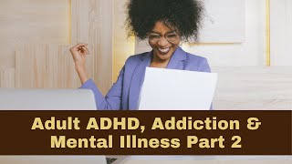 ADHD, Addiction, & Mental Health Interventions Part 2