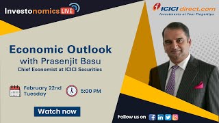 Investonomics LIVE- Economic Outlook with Mr. Prasenjit Basu | ICICI Direct