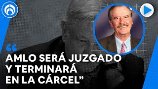AMLO no respeta las leyes, es un dictadorzuelo: Vicente Fox