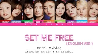 TWICE (트와이스) - Set Me Free (English Ver.) [LETRA EN INGLÉS Y ESPAÑOL]