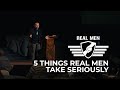 5 Things Real Men Take Seriously