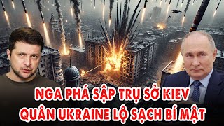 Nga phá sập trụ sở Kiev: Quân Ukraine lộ sạch bí mật, loạt chỉ huy bị hạ sát không thương tiếc