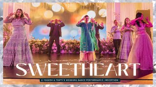 Sweetheart || Yogesh & Tripti's Wedding Dance Performance | Reception