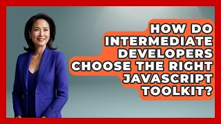 How Do Intermediate Developers Choose the Right JavaScript Toolkit? | JavaScript Toolkit News