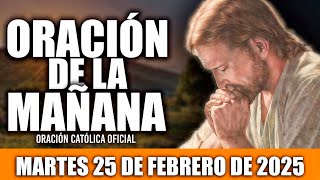 ORACION DE LA MAÑANA DE HOY MARTES 25 DE FEBRERO DE 2025|Oración Católica|DIOS ES AMOR Y COMPASIÓN