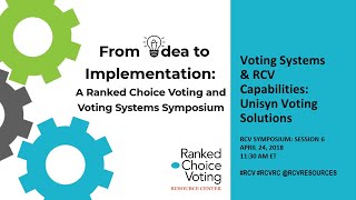RCV Symposium Session 6 :  Unisyn Voting Solutions RCV Capabilities