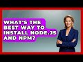 What's The Best Way To Install Node.js And Npm? - JavaScript Toolkit