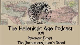 034: Ptolemaic Egypt - The (Incestuous) Lion's Brood