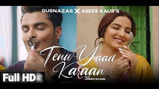 TENU YAAD KARAAN: Gurnazar Ft. Jasmin Bhasin | Asees Kaur | New Punjabi Songs 2021 | Punjabi Songs