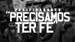 Precisamos ter fé-Pacificadores + Download (2014)