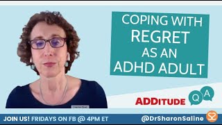 Coping with Regret as an ADHD Adult | ADHD Q&A with Dr. Sharon Saline, PsyD