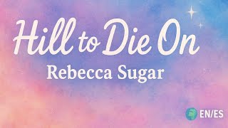 Rebecca Sugar – Hill to Die On | Subtítulos Español & English Lyrics.