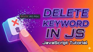 #24.JavaScript Delete Keyword Explained | How to Remove Object Properties in JS