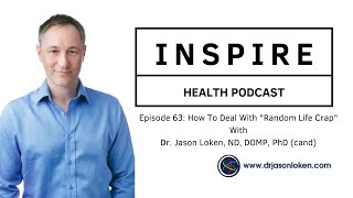 Ep 63: How To Deal With Random Life Crap With Dr. Jason Loken ND